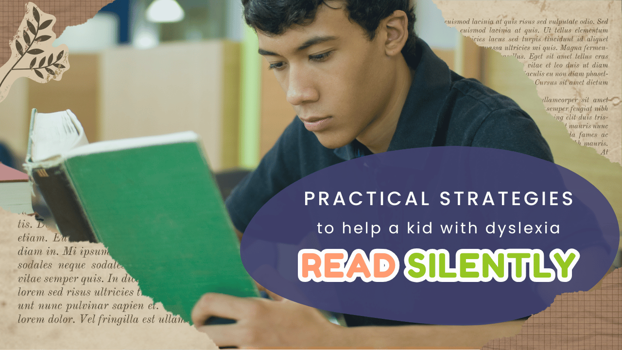 Practical Strategies to help a kid with Dyslexia Read Silently