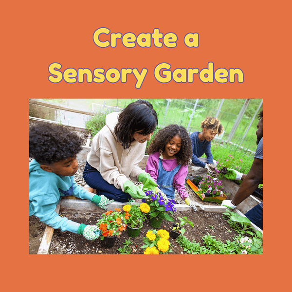 Hands-On Learning - Create a Sensory Garden
