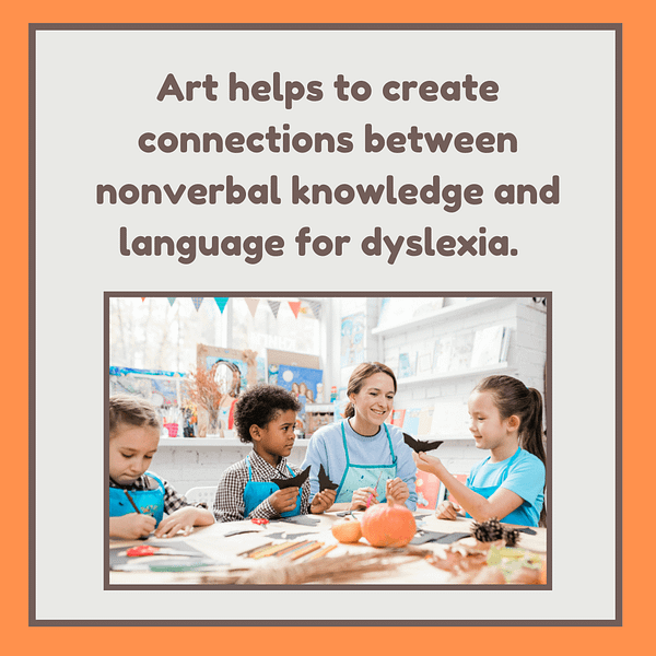 Art helps to create connections between nonverbal knowledge and language for dyslexia.