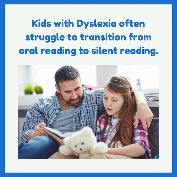 Learn to Read Silently - Kids with Dyslexia often struggle to transition from oral reading to silent reading.