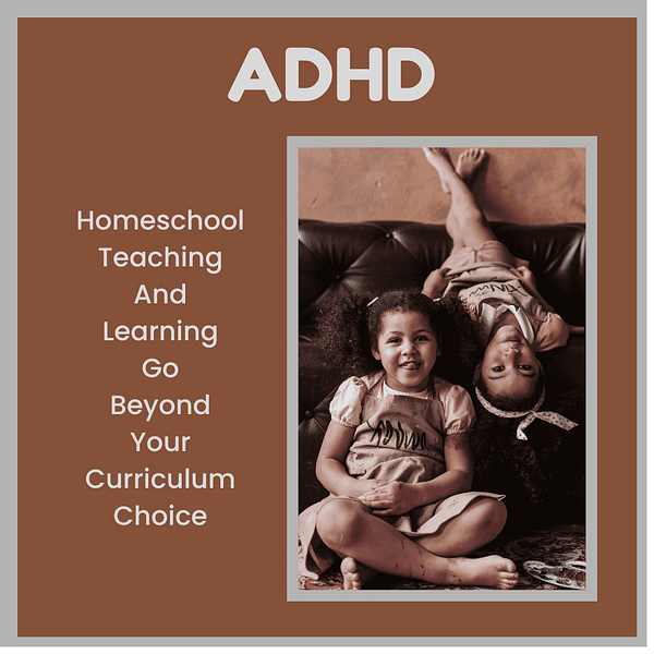 ADHD learning profile homeschool teaching and learning go beyond your curriculum choice.
