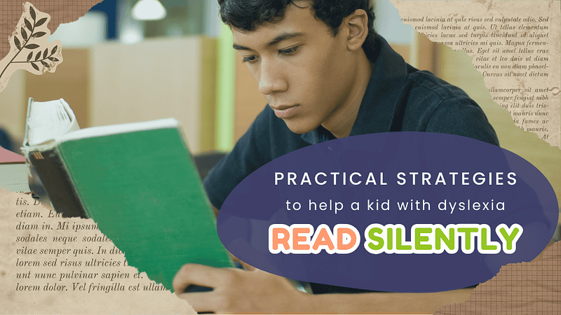 Practical Strategies to help a kid with Dyslexia Read Silently